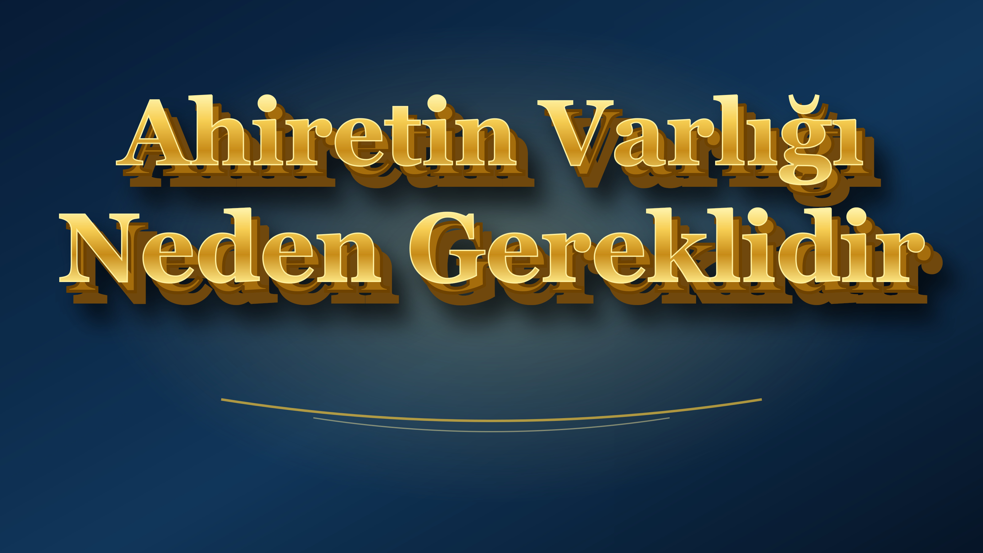 Ahiretin Varlığı Neden Gereklidir?