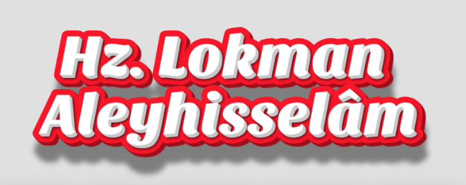  Hz. Lokman’ın Hayatından Hikmetli Dersler