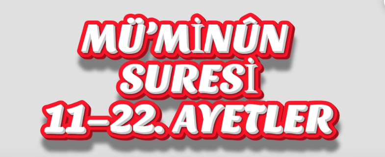 MÜ’MİNÛN SURESİ 11–22. AYETLER