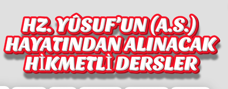 HZ. YÛSUF’UN (A.S.) HAYATINDAN ALINACAK HİKMETLİ DERSLER